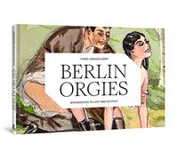 Berlin Orgies: Bourgeoisie in Lust and Ecstasy