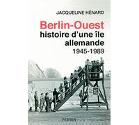 Berlin-Ouest: Histoire d'une île allemande, 1945 - 1989