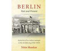 BERLIN - Past and Present: Memories of an Indian teenager in the divided city of the 1950s