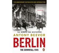 Berlin: The Downfall 1945: The authoritative history book uncovering the final days of the Nazi Third Reich