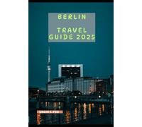 BERLIN TRAVEL GUIDE 2025