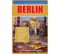 BERLIN TRAVEL GUIDE 2026/2027: The Ultimate Insider's Guide to Historic Landmarks, Hidden Gems, Local Cuisine, World-Class Museums, Vibrant Neighborhoods, Scenic Day Trips, and Smart Travel Tips