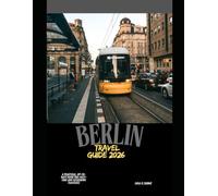 BERLIN TRAVEL GUIDE 2026: A Practical, Up-to-Date Guide for First-Time and Returning Travelers