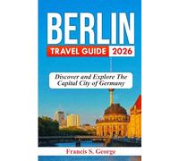 BERLIN TRAVEL GUIDE 2026: Discover and Explore the Capital City of Germany