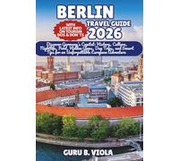 BERLIN TRAVEL GUIDE 2026: Discover Germany’s Capital: History, Culture, Nightlife, Food, Hidden Gems, Day Trips, and Smart Tips for an Unforgettable European Adventure