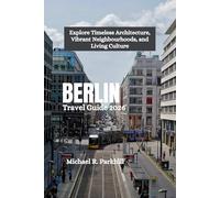 BERLIN Travel Guide 2026: Explore Timeless Architecture, Vibrant Neighbourhoods, and Living Culture