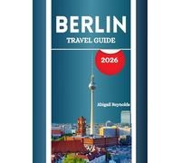 BERLIN TRAVEL GUIDE 2026: Germany’s Vibrant Capital on the Spree River, Just West of Poland.