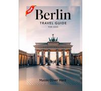 Berlin Travel Guide for 2025: Iconic Landmarks, Hidden Treasures, Local Insights, Recommended Hotels, Best Eateries, Shopping Delights, and Things to Explore