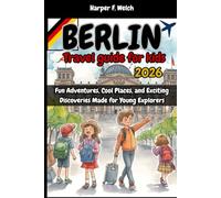 Berlin travel guide for kids 2026: Fun Adventures, Cool Places, and Exciting Discoveries Made for Young Explorers