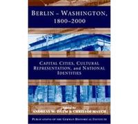 Berlin-Washington, 1800-2000, Publications of the German Historical Institute CULTURAL REPRESENTATIONS AND NATIONAL IDENTITIES CAPITAL CITIES (Auteur)