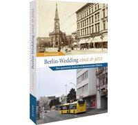 Berlin-Wedding einst und jetzt: Eine spannende Zeitreise in faszinierenden Bildern