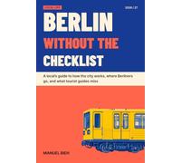Berlin without the checklist: A local's guide to how the city works, where Berliners go, and what tourist guides miss