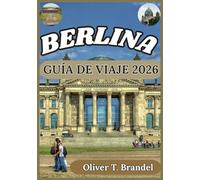 BERLINA GUÍA DE VIAJE 2026: Descubriendo las historias de Berlín: una inmersión profunda en el arte, la arquitectura y la vida urbana.