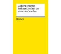 Berliner Kindheit um Neunzehnhundert Ein Klassiker der Moderne - Benjamins berühmte Kindheitserinnerungen an das alte Berlin - Walter Benjamin - Reclam Verlag - ebook (ePub) - Livre