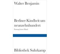 Berliner Kindheit um Neunzehnhundert: Fassung letzter Hand und Fragment aus früheren Fassungen