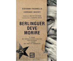 Berlinguer deve morire. Il piano dei servizi segreti dell'Est per uccidere il leader del Partito comunista