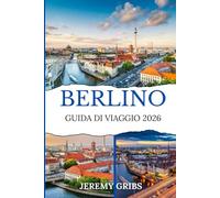 BERLINO GUIDA DI VIAGGIO 2026: Scopri il fascino senza tempo della città, la sua cultura in continua evoluzione e le nuove esperienze che ti aspettano nel 2026.