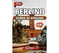 BERLINO GUIDA DI VIAGGIO 2026: Scopri la storia, la cultura e i vivaci quartieri di Berlino,Dai monumenti iconici al cibo, alla vita notturna e ai tesori nascosti