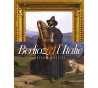 Berlioz et l'Italie. Voyage musical Collectif (Auteur)