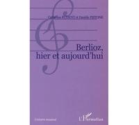Berlioz, hier et aujourd'hui Hier et aujourd'hui - Danièle Pistone - L'harmattan - broché - Essai