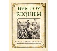 Berlioz Requiem: Piano/Vocal Score SATB Edition with a dedicated alto part to meet the needs of contemporary choruses