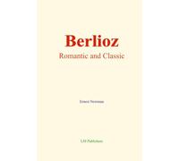 Berlioz: Romantic and Classic