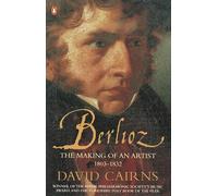 Berlioz: The Making of an Artist 1803-1832