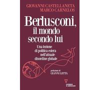 Berlusconi, il mondo secondo lui. Una lezione di politica estera nell'attuale disordine globale