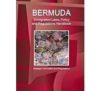 Bermuda Immigration Laws, Policy And Regulations Handbook