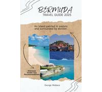 BERMUDA TRAVEL GUIDE 2025: An Island Painted in Pastels and Surrounded by Wonder