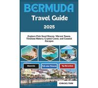 BERMUDA TRAVEL GUIDE 2025: Explore Pink Sand Shores, Vibrant Towns, Timeless History, Crystal Caves, and Coastal Escapes