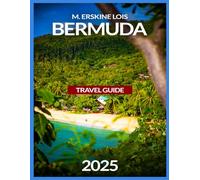 Bermuda Travel Guide 2025: Must-See Attractions, Horseshoe Bay Beach, Royal Naval Dockyard, Crystal and Fantasy Caves, Gibb's Hill Lighthouse, Beaches & Outdoor Adventures, Golf Courses& Local Cuisine