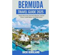 BERMUDA TRAVEL GUIDE: Explore Bermuda’s Pink-Sand Beaches, Colonial Charm, Crystal Waters, and Hidden Island Treasures with Expert Travel Advice and Local Tips
