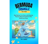Bermuda Triangle For Kids: Real Stories, Fun Facts, and Amazing Theories About the World’s Most Mysterious Place