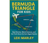 BERMUDA TRIANGLE FOR KIDS: Real Stories, Weird Science, and the Truth About the Sea’s Biggest Mystery