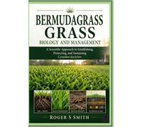 Bermudagrass Biology and Management: A Scientific Approach to Establishing, Protecting, and Sustaining Cynodon dactylon