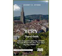 Bern Travel Guide 2025: Explore Switzerland’s Capital City with Insider Tips on the Old Town, Aare River, Food, Culture, Day Trips & Hidden Gems
