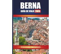 BERNA GUÍA DE VIAJE 2026: Explora las calles medievales, los paseos junto al río y los lugares de interés cultural de la capital suiza