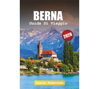 BERNA GUIDA DI VIAGGIO 2026: Scopri la storia, il cibo e i panorami mozzafiato nella capitale senza tempo della Svizzera