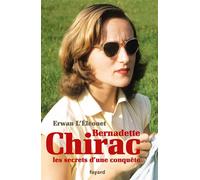 Bernadette Chirac, les secrets d'une conquête - Erwan L'Eléouet - Fayard - broché - Biographie