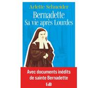Bernadette Sa vie après Lourdes - Avec documents inédits de sainte Bernadette - Arlette Schneider - Beatitudes Eds - broché - Essai