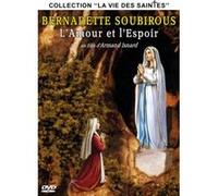 Bernadette Soubirous - L'amour et l'espoir (collection La vie des Saintes) G