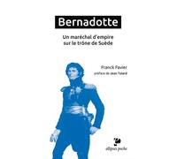 Bernadotte. Un maréchal d'empire sur le trône de Suède - préface de Jean Tulard - Franck Favier - Ellipses - Poche - Biographie