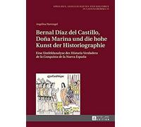 Bernal Díaz Del Castillo, Doña Marina Und Die Hohe Kunst Der Historiographie