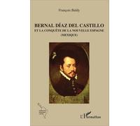 Bernal Díaz del Castillo Et la conquête de la Nouvelle Espagne - (Mexique) - François Baldy - L'harmattan - broché - Etude