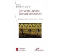 Bernanos, Jünger, Teilhard De Chardin - Quatre Ans Dans La Tranchée : Survivre Et Écrire