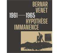Bernar Venet 1961-1965 - Hypothèse Immanence