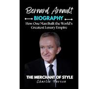 BERNARD ARNAULT BIOGRAPHY: How One Man Built the World’s Greatest Luxury Empire
