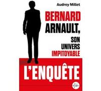Bernard Arnault, son univers impitoyable Audrey Millet (Auteur)
