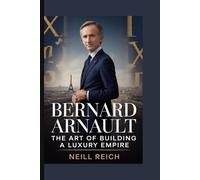 Bernard Arnault: The Art of Building a Luxury Empire
